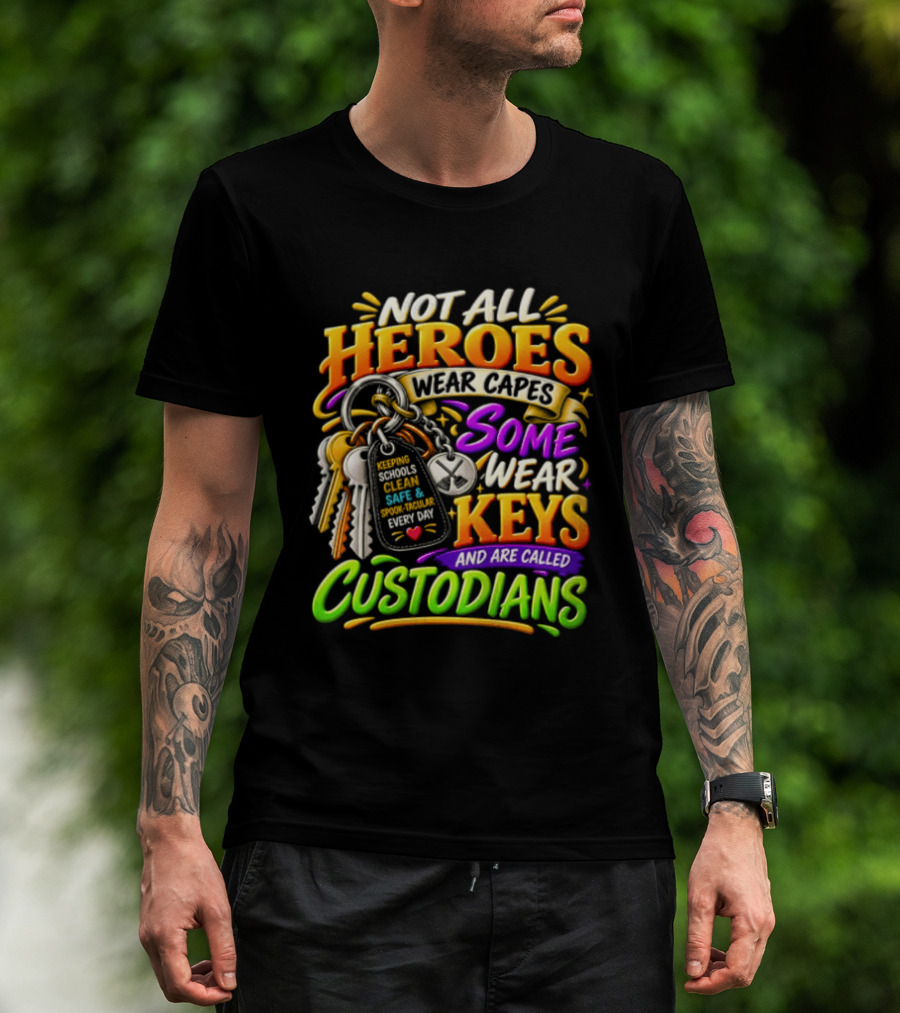 Not All Heroes Wear Capes Some Wear Keys And Are Called Custodians Keeping Schools Clean T-Shirt