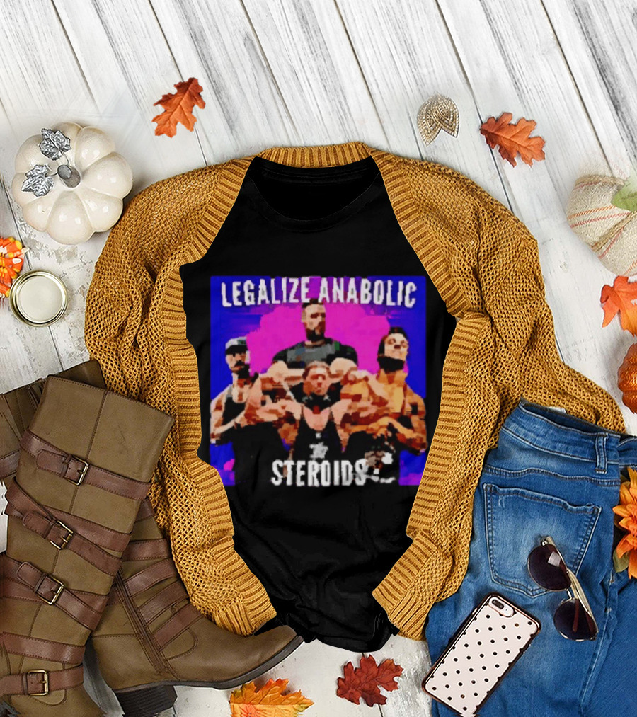 Legalize Anabolic Steroids Bodybuilders Strength Fitness Power Muscles T-Shirt
