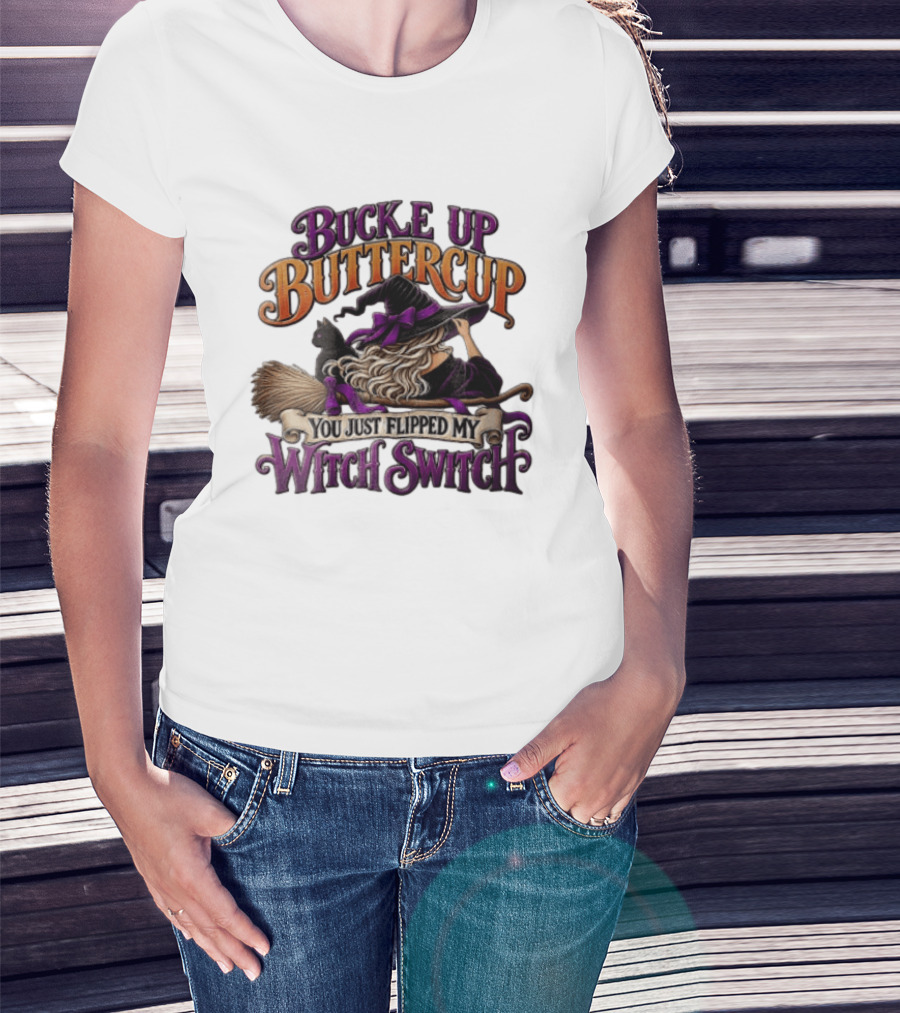 Buckle Up Buttercup You Just Flipped My Witch Switch Halloween Witch With Broomstick And Cat T-Shirt