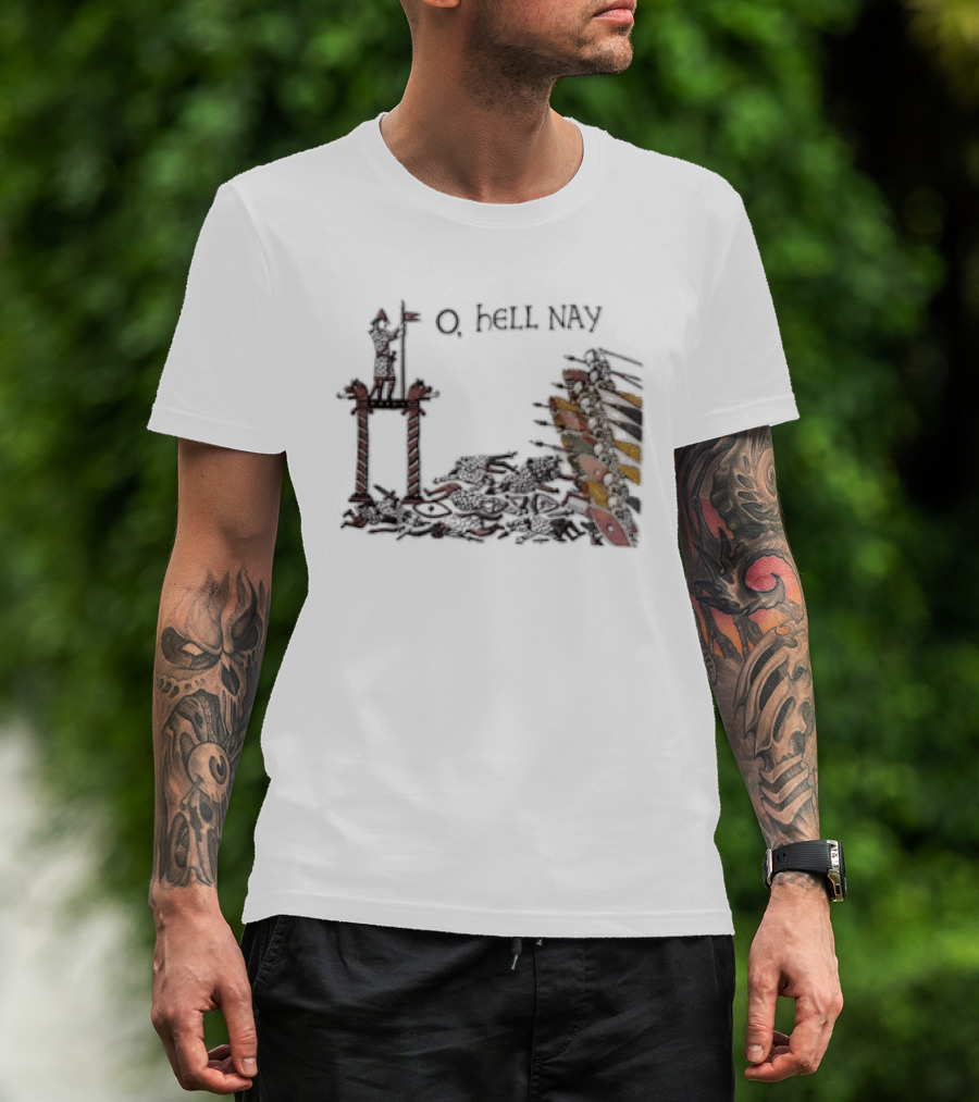 O Hell Nay Bayeux Tapestry Medieval Meme T-Shirt