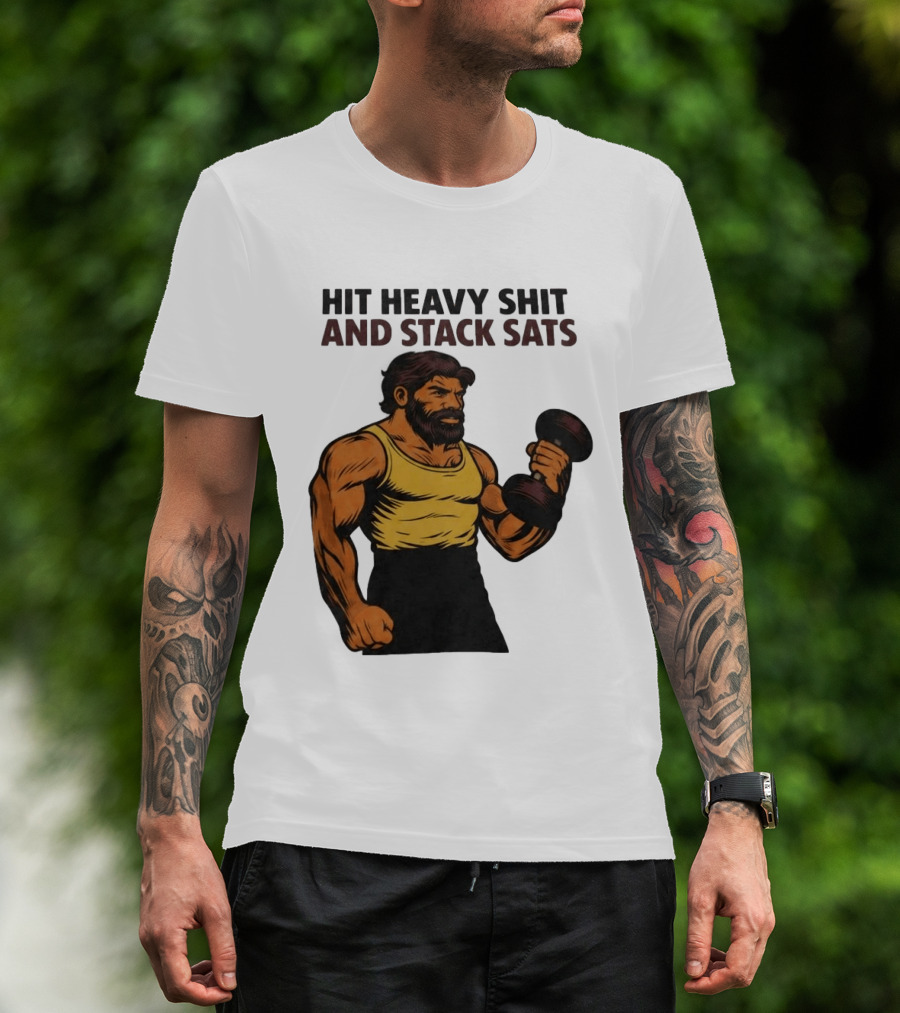 Hit Heavy Shit And Stack Sats Gym Bearded Muscle Man Dumbbell Fitness Strength T-Shirt