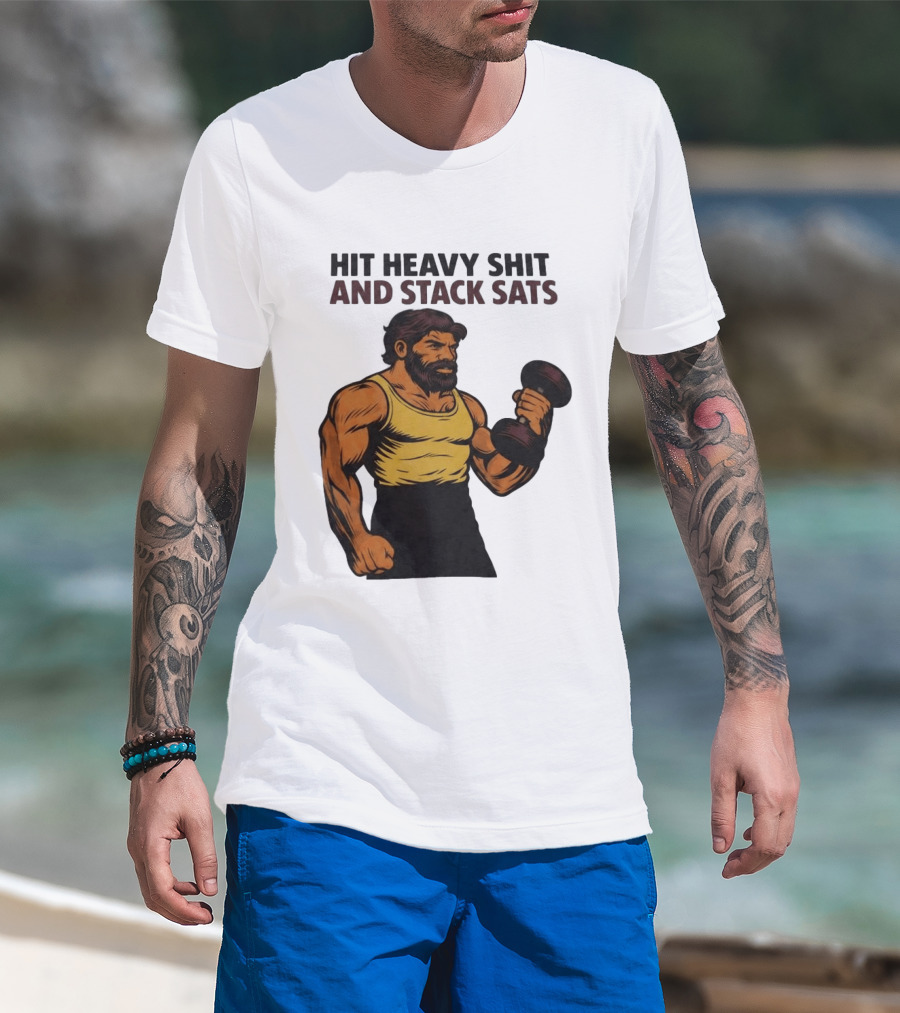 Hit Heavy Shit And Stack Sats Gym Bearded Muscle Man Dumbbell Fitness Strength T-Shirt