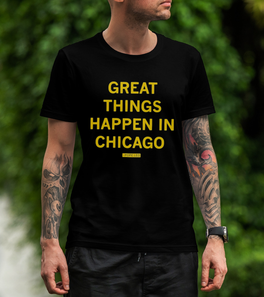 Great Things Happen In Chicago Pope Leo T-Shirt