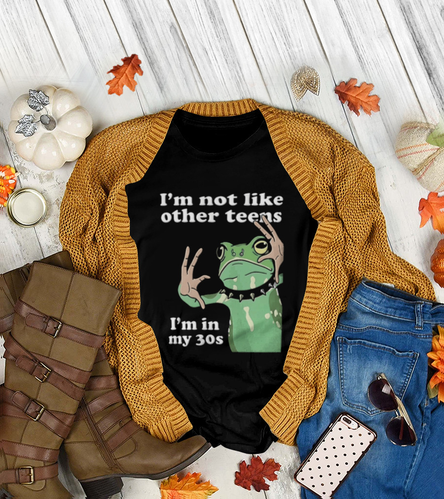 I'm Not Like Other Teens Frog I'm In My 30s T-Shirt