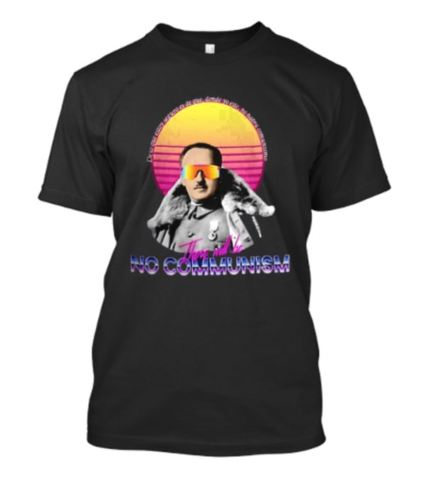 De Lo Que Estoy Seguro Es De Que Donde Yo Este No Habra Comunismo There Will Be No Communism T-Shirt