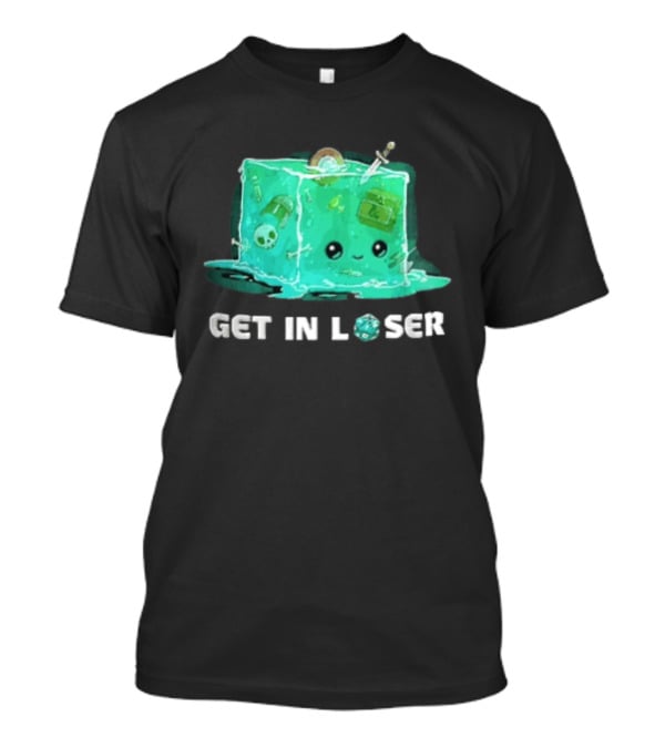 Get In Loser Dungeons And Dragons Gelatinous Cube Adventure T-Shirt