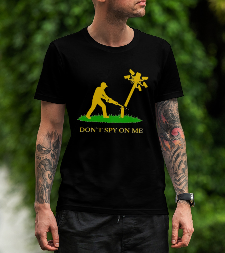 Don't Spy On Me Man Cutting Down Utility Pole With Cameras T-Shirt