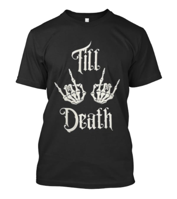 Till Death Skeleton Hands Middle Fingers T-Shirt