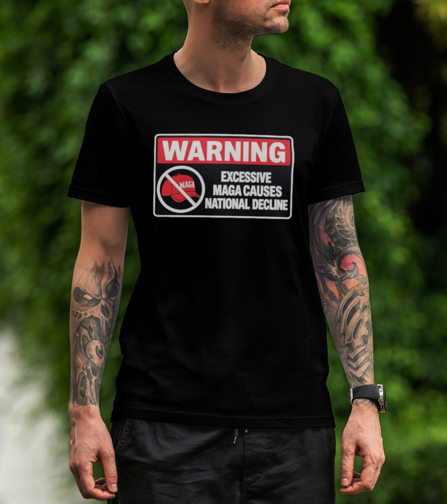 WARNING Excessive MAGA Causes National Decline T-Shirt