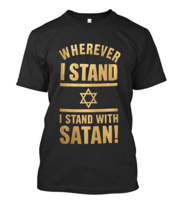 Wherever I Stand Star Symbol I Stand With Satan T-Shirt