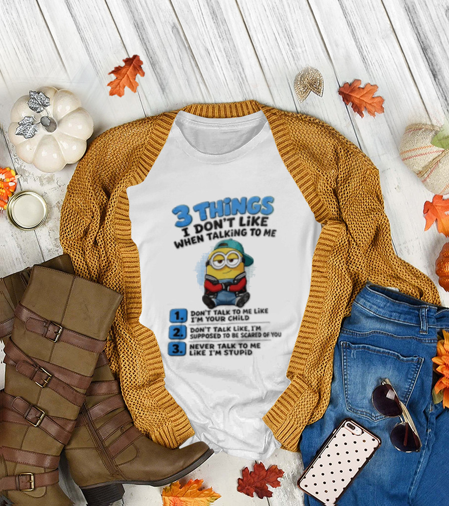 3 Things I Dont Like When Talking To Me 1 Dont Talk To Me Like T-Shirt