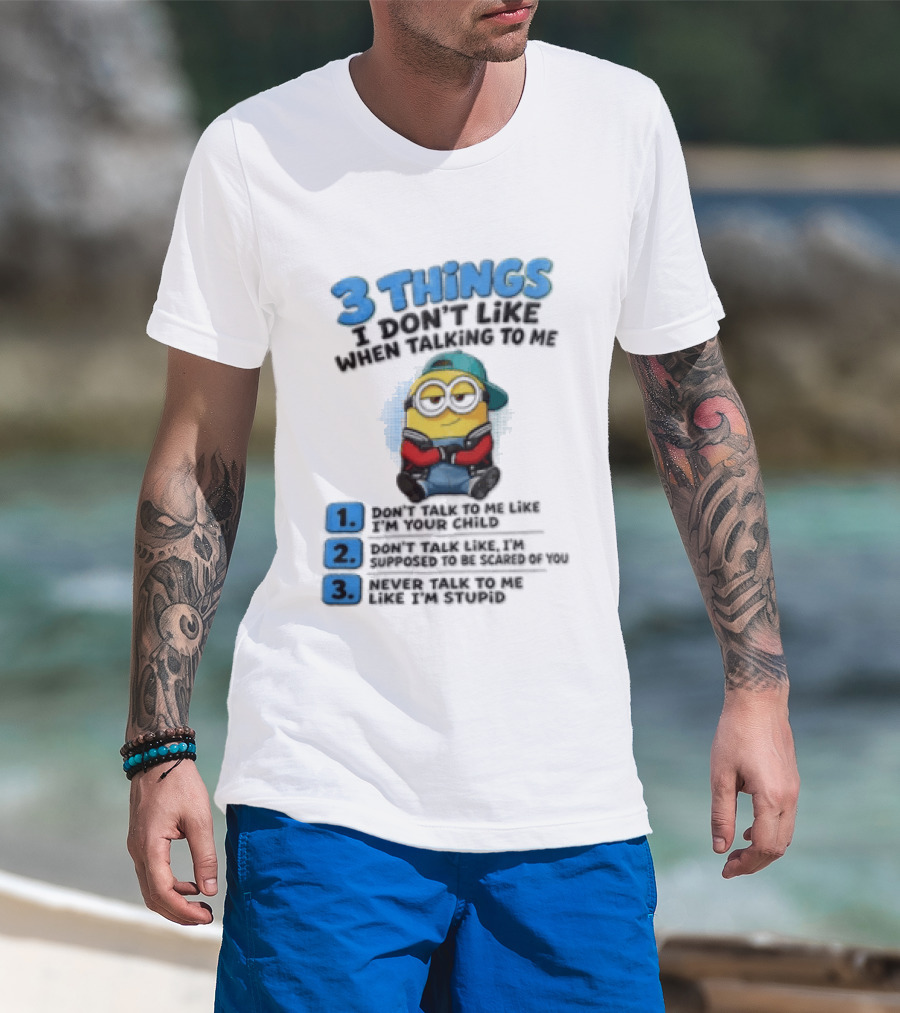 3 Things I Dont Like When Talking To Me 1 Dont Talk To Me Like T-Shirt