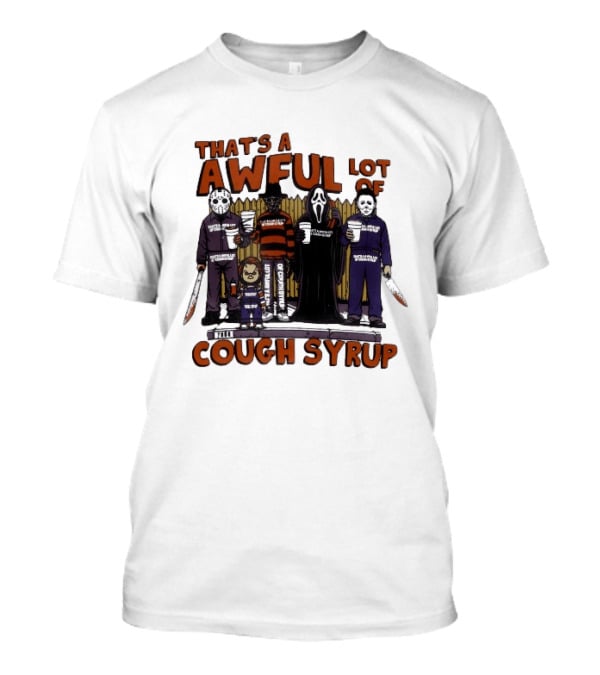 Freddy Krueger Michael Myers Ghostface Jason Voorhees That's A Awful Lot Of Cough Syrup Halloween Characters T-Shirt