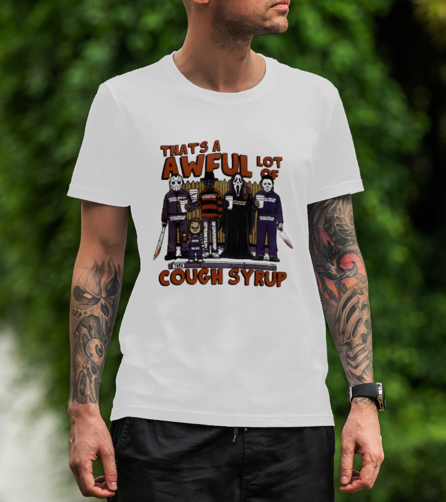 Freddy Krueger Michael Myers Ghostface Jason Voorhees That's A Awful Lot Of Cough Syrup Halloween Characters T-Shirt