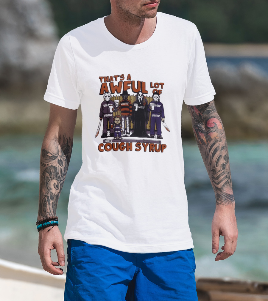 Freddy Krueger Michael Myers Ghostface Jason Voorhees That's A Awful Lot Of Cough Syrup Halloween Characters T-Shirt