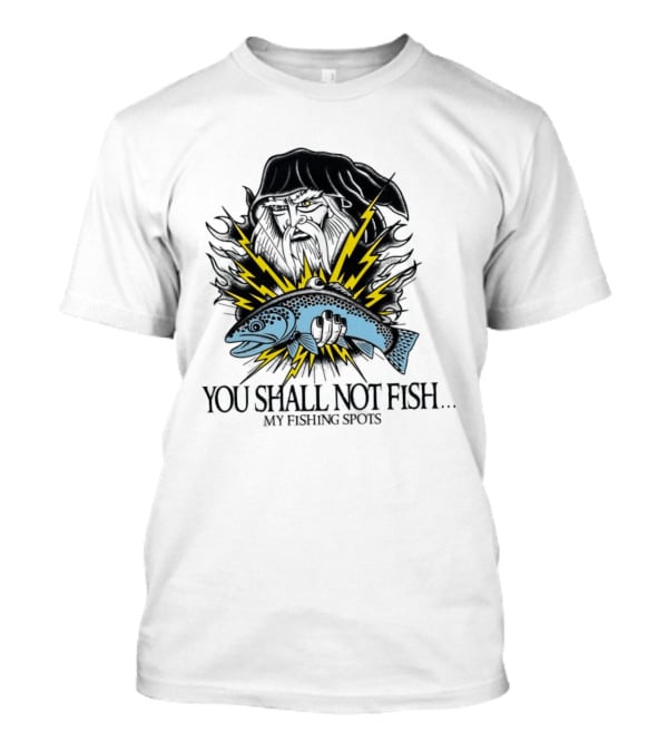 You Shall Not Fish My Fishing Spots With Lightning Fish And Wizard Face T-Shirt