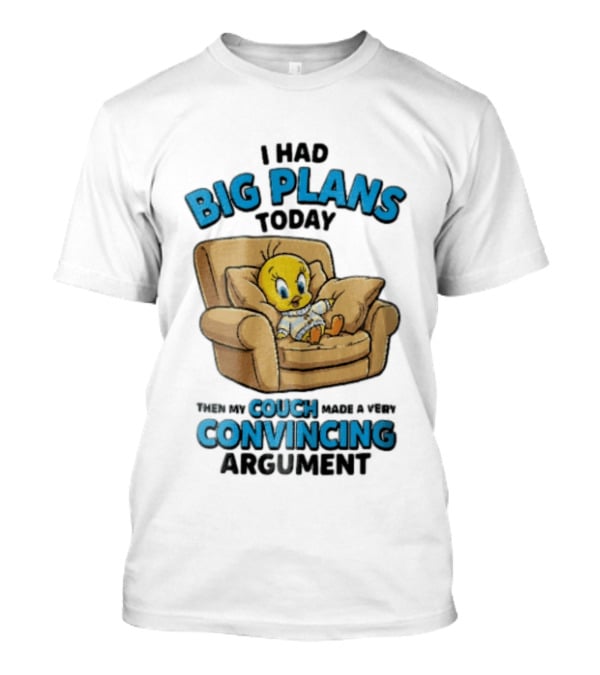 I Had Big Plans Today Then My Couch Made A Very Convincing Argument Tweety Bird Relaxing In Armchair T-Shirt