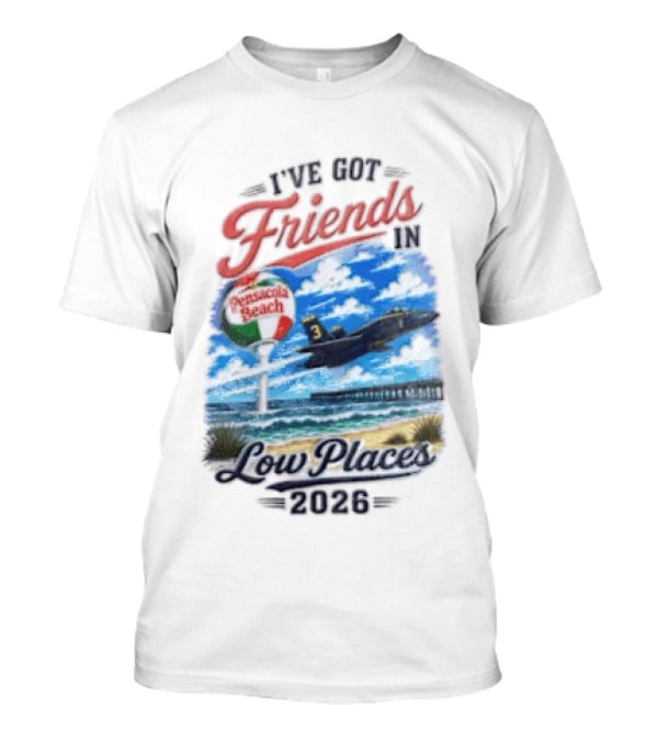 I've Got Friends In Low Places Pensacola Beach 2026 T-Shirt