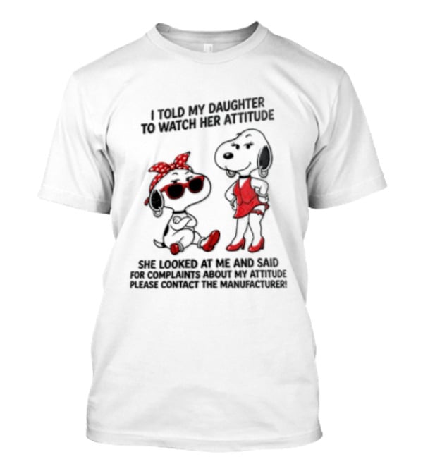 I Told My Daughter To Her Attitude Snoopy Peanuts Cartoon T-Shirt