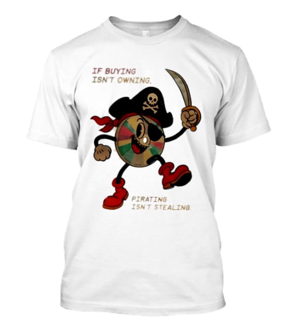 If Buying Isn't Owning Pirating Isn't Stealing Skeleton CD Pirate T-Shirt