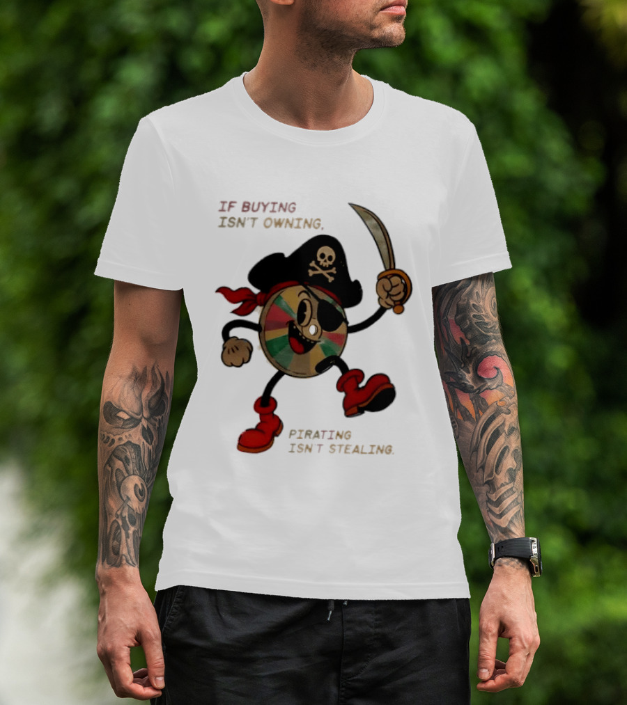 If Buying Isn't Owning Pirating Isn't Stealing Skeleton CD Pirate T-Shirt