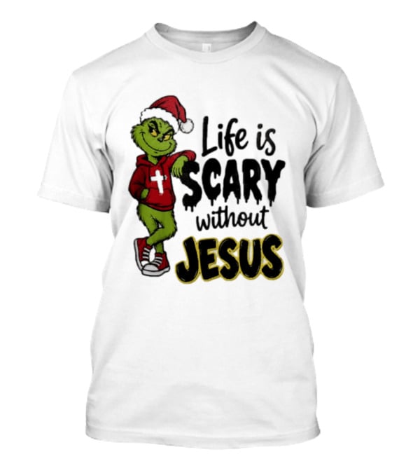 Life Is Scary Without Jesus Grinch Christmas Santa Hat T-Shirt