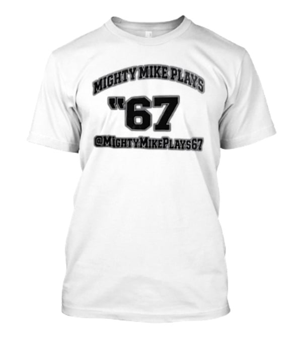 Mighty Mike Plays '67 @MightyMikePlays67 T-Shirt