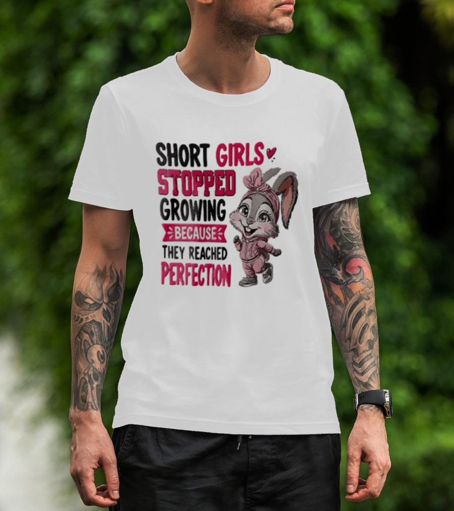 Short Girls Stopped Growing Because They Reached Perfection Bunny T-Shirt