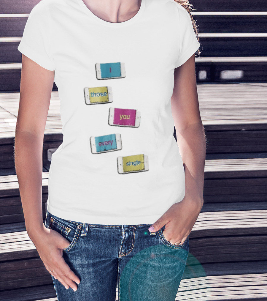 Smartphone Screens Displaying Message I Those You Every Single Day T-Shirt