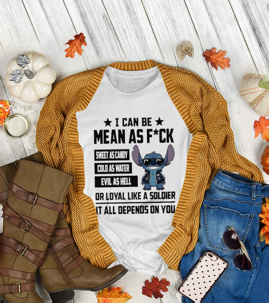 Stitch I Can Be Mean As F*** Sweet As Candy Loyal Like A Soldier It All Depends On You T-Shirt