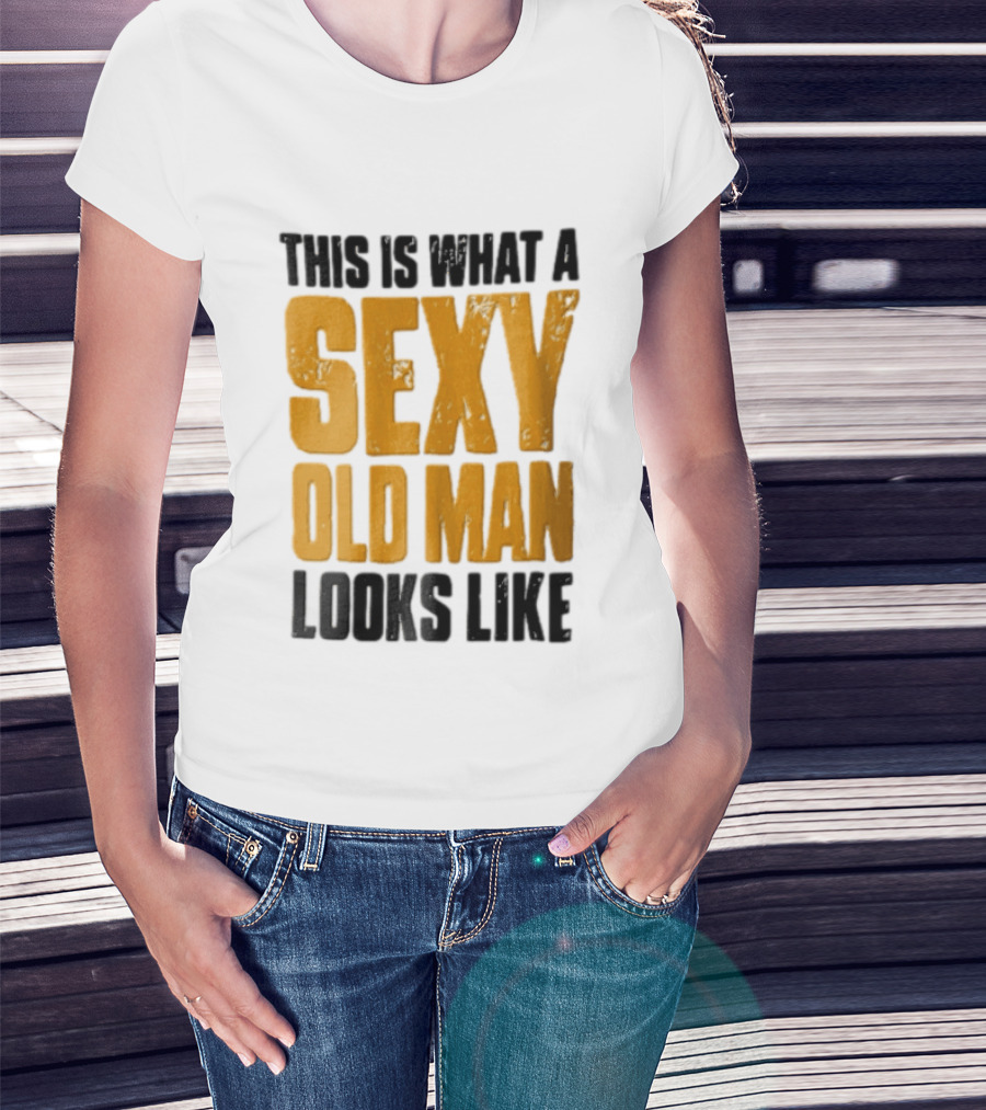 This Is What A Sexy Old Man Looks Like T-Shirt