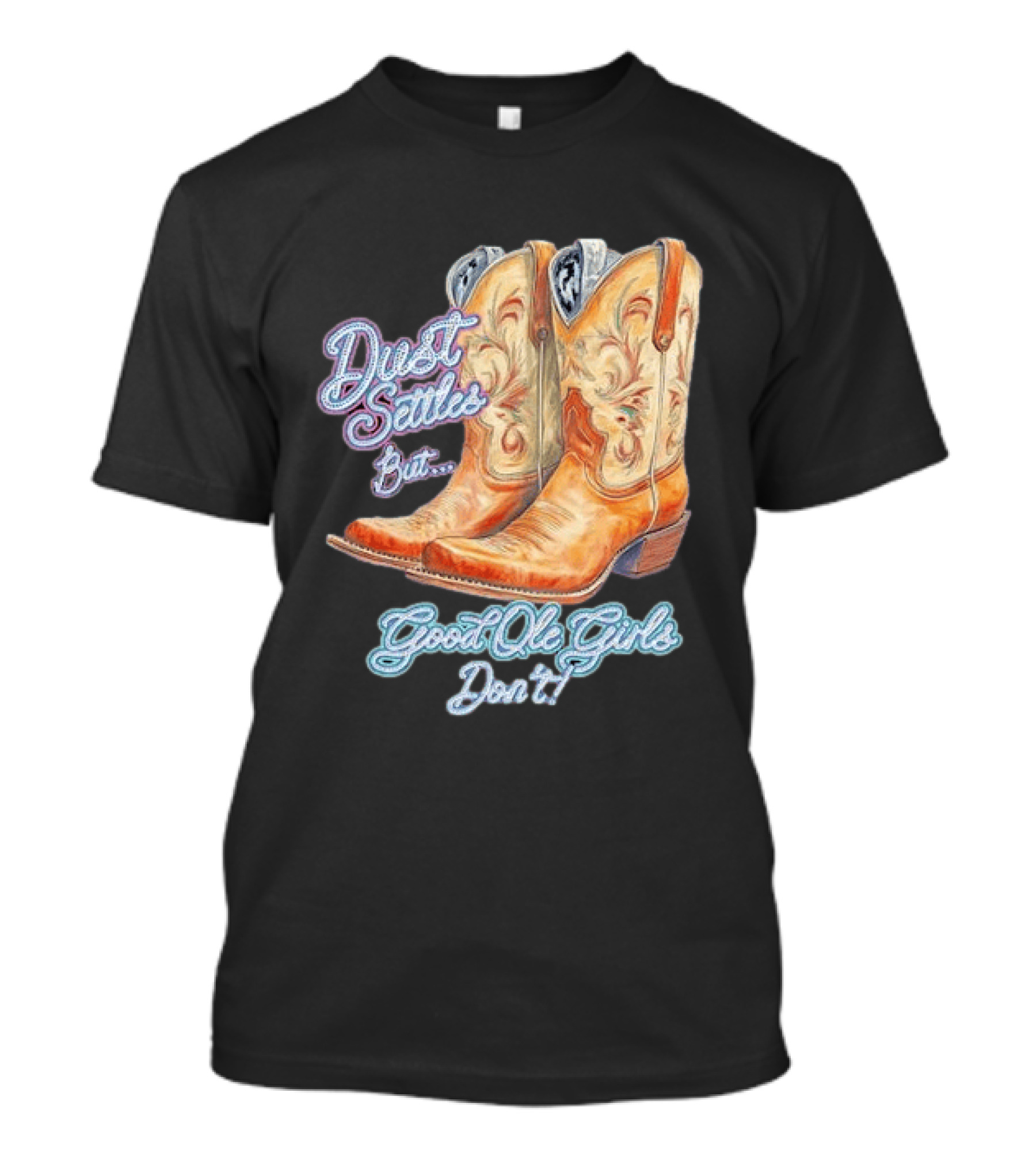 Dust Settles But Good Ole Girls Don't Boots Vintage Western Cowboy T-Shirt