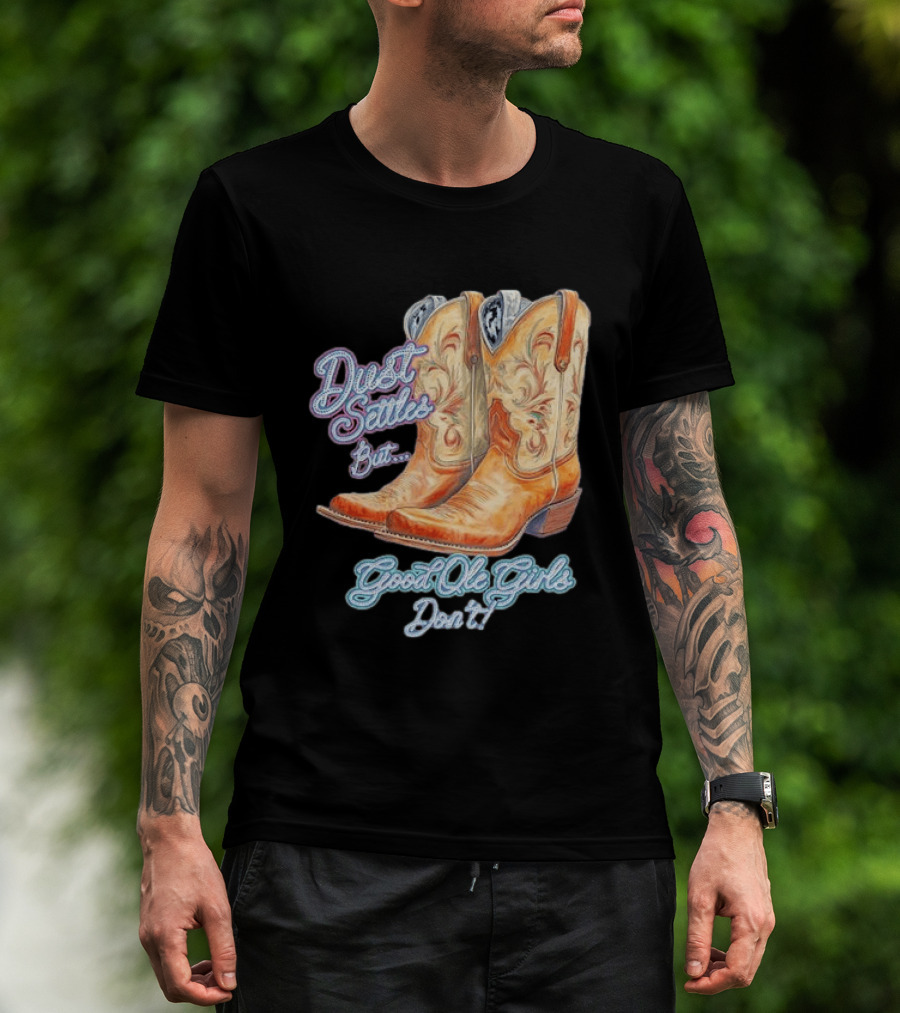 Dust Settles But Good Ole Girls Don't Boots Vintage Western Cowboy T-Shirt