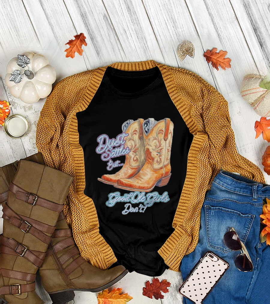 Dust Settles But Good Ole Girls Don't Boots Vintage Western Cowboy T-Shirt