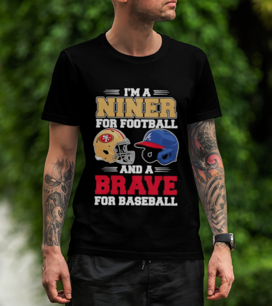 I'm A Niner For Football And A Brave For Baseball With Helmets T-Shirt