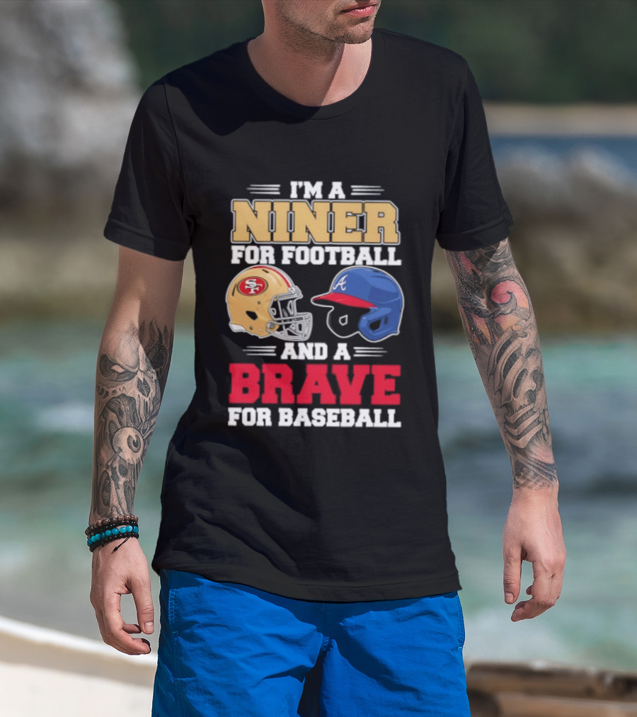 I'm A Niner For Football And A Brave For Baseball With Helmets T-Shirt