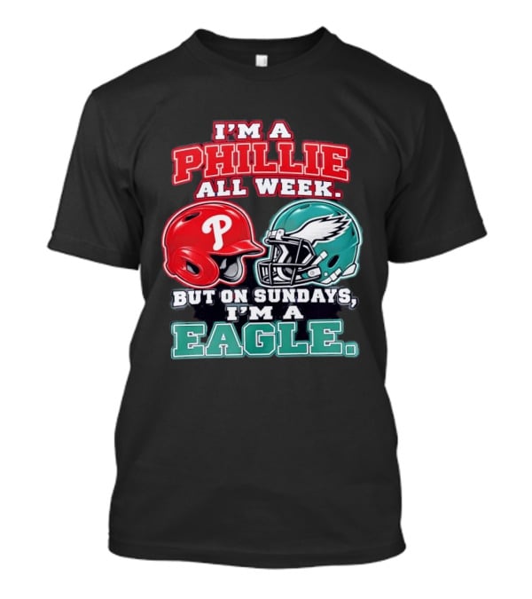 I'm A Phillie All Week But On Sundays I'm A Eagle Helmet Fan T-Shirt