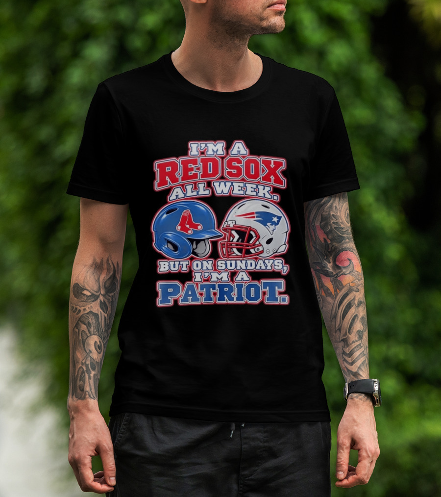 I'm A Red Sox All Week But On Sundays I'm A Patriot With Boston And New England Football Helmets T-Shirt