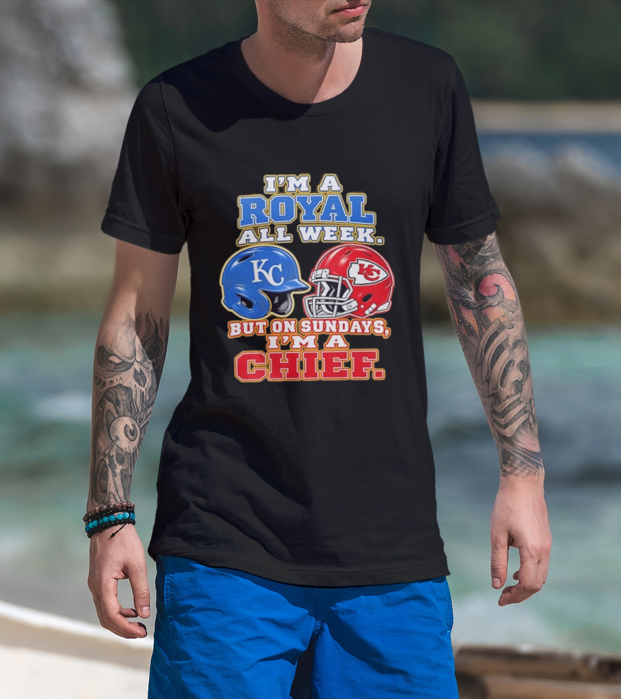 I'm A Royal All Week KC Helmet Sundays I'm A Chief T-Shirt