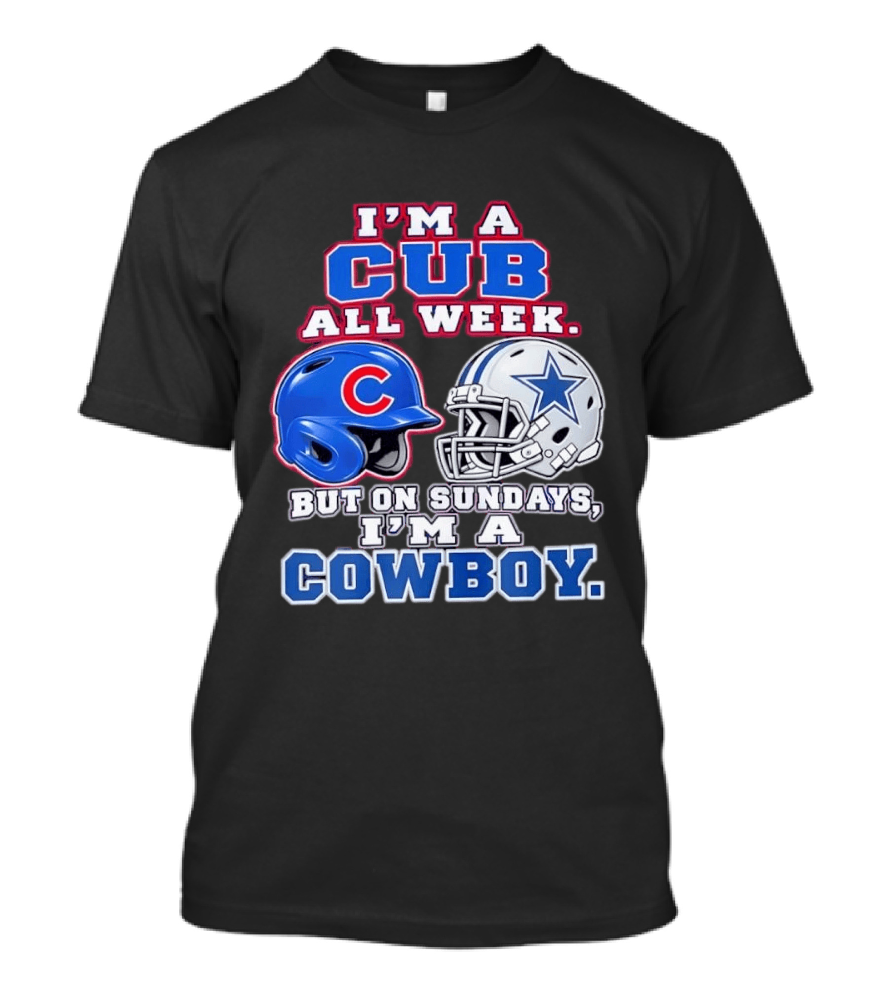 I'm A Cub All Week Chicago Dallas Sundays Cowboy T-Shirt
