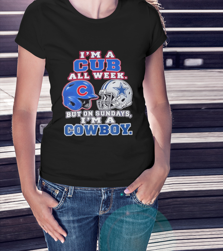 I'm A Cub All Week Chicago Dallas Sundays Cowboy T-Shirt