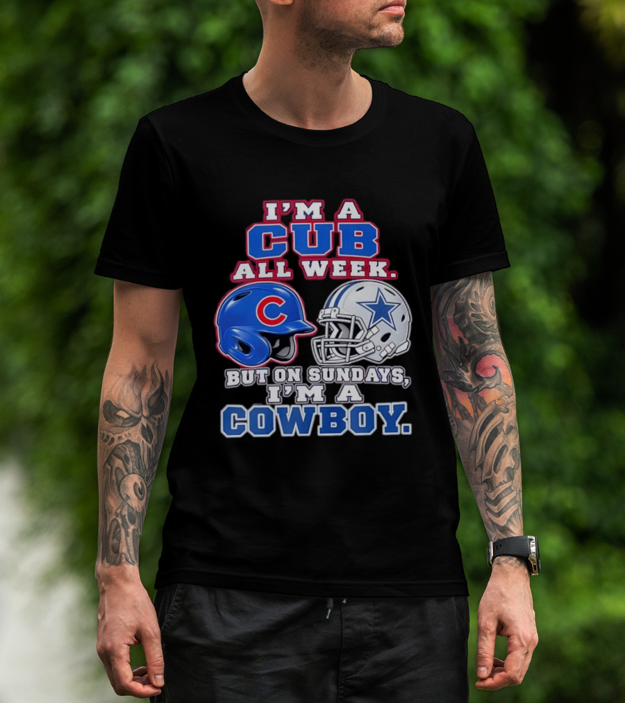 I'm A Cub All Week Chicago Dallas Sundays Cowboy T-Shirt