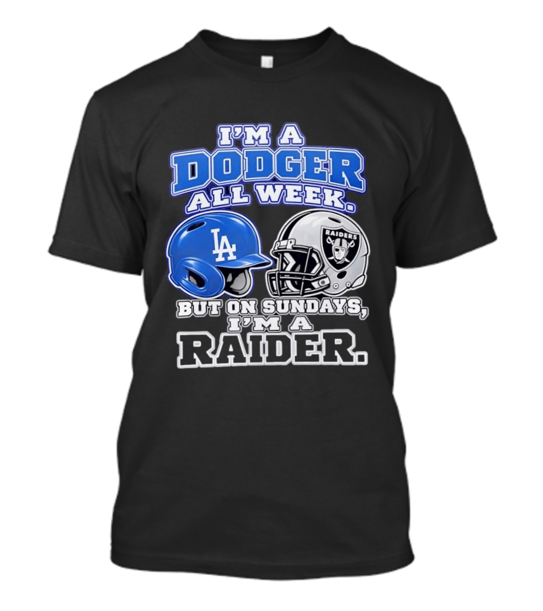 I'm A Dodger All Week LA Helmet But On Sundays Raiders Helmet T-Shirt