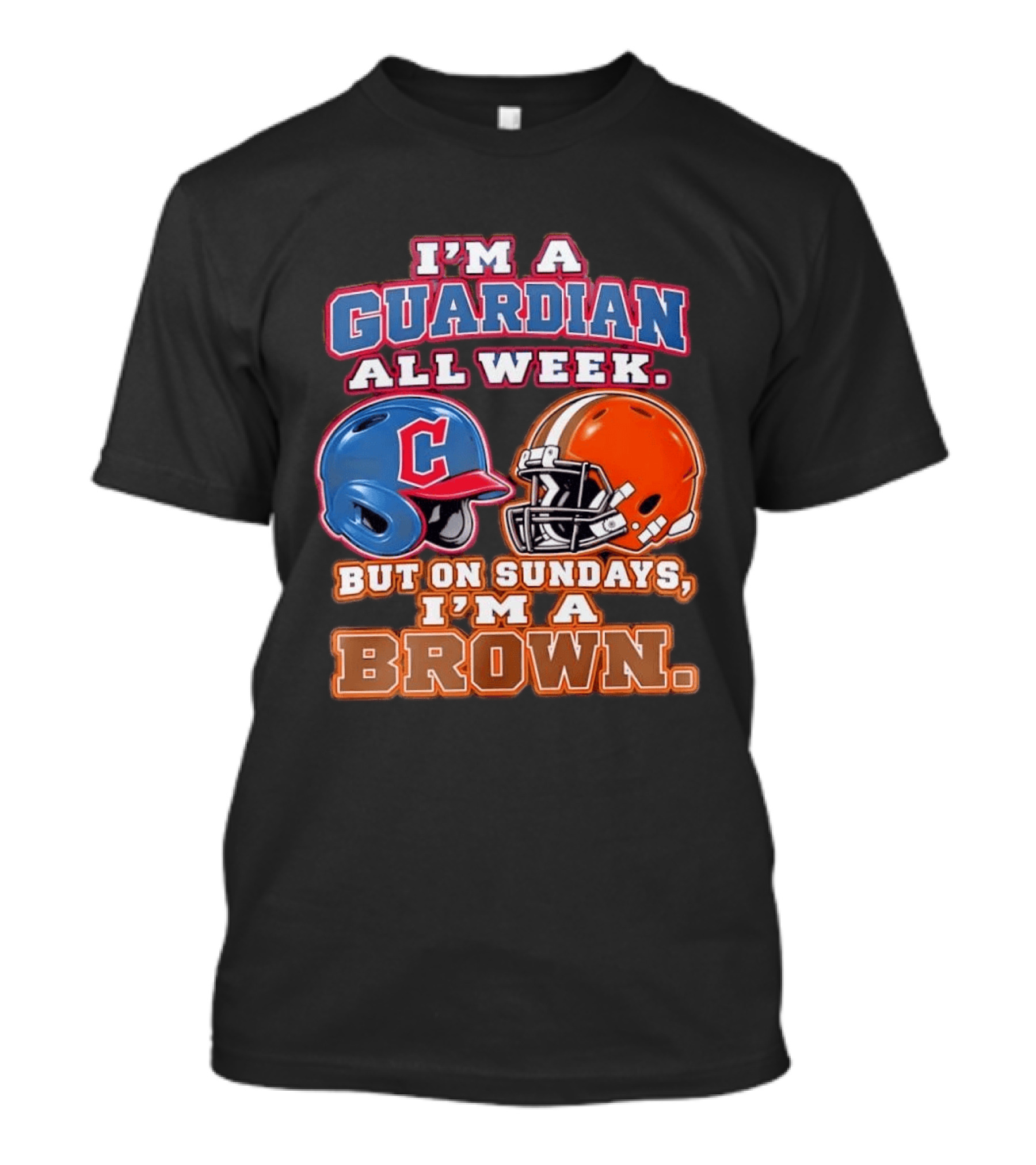 I'm A Guardian All Week Cleveland Helmet Sundays I'm A Brown T-Shirt