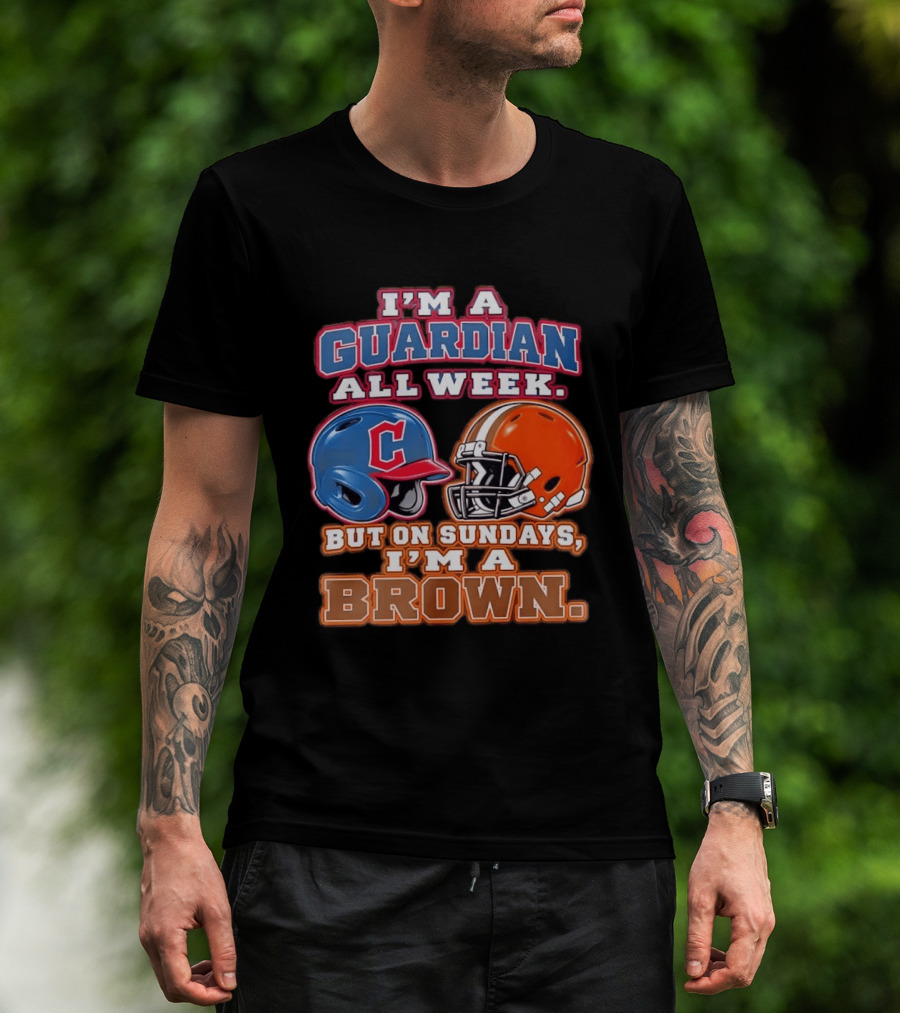 I'm A Guardian All Week Cleveland Helmet Sundays I'm A Brown T-Shirt