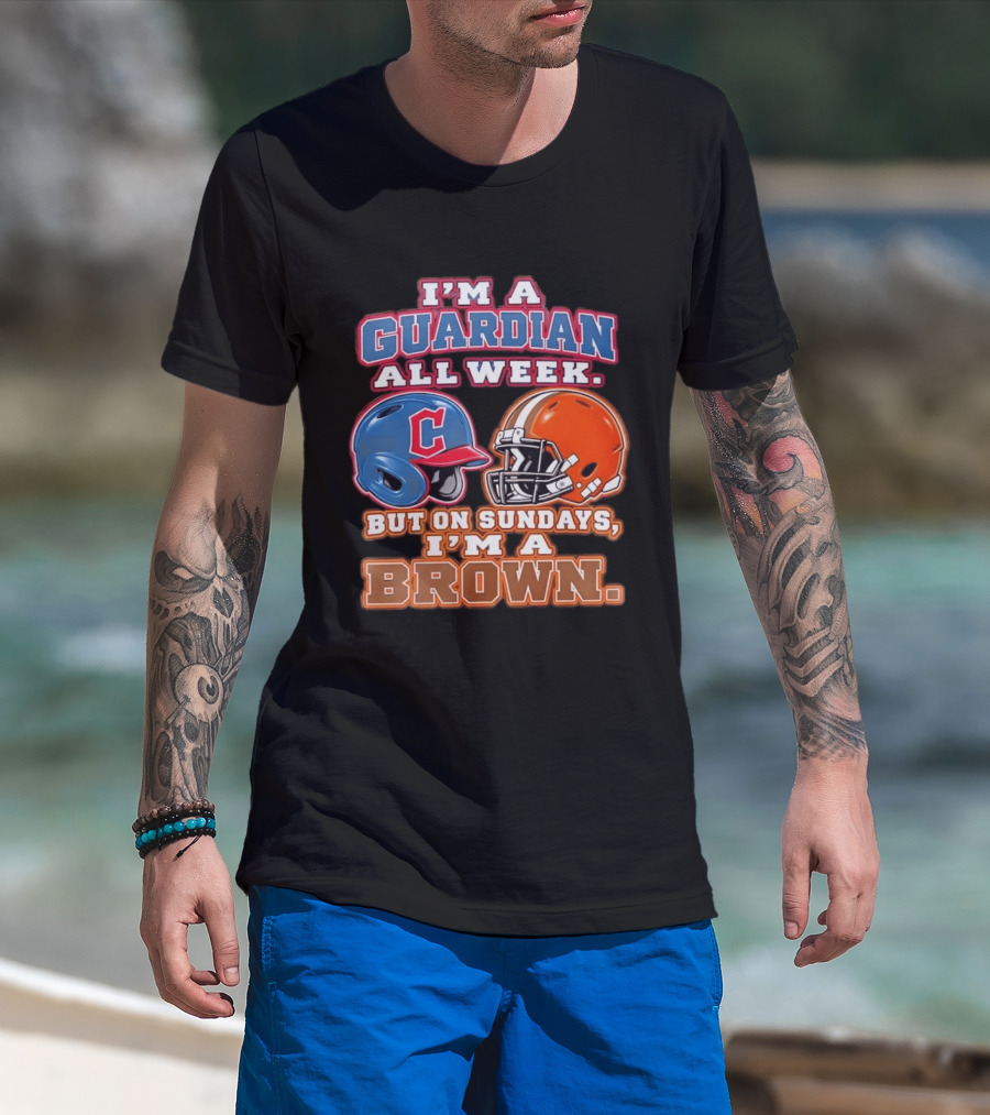I'm A Guardian All Week Cleveland Helmet Sundays I'm A Brown T-Shirt