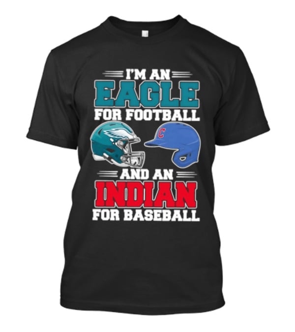 I'm An Eagle For Football Helmet And An Indian For Baseball Cap T-Shirt