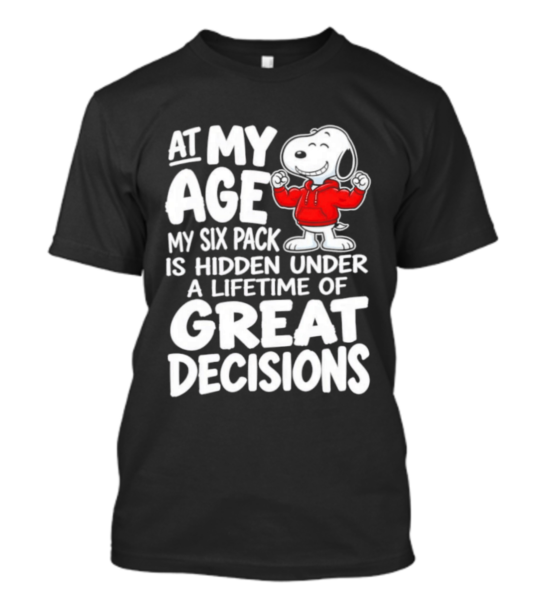 Snoopy At My Age My Six Pack Hidden Under Great Decisions T-Shirt