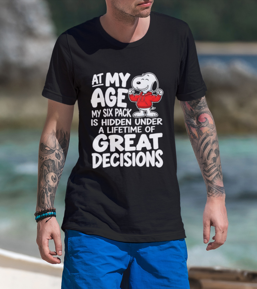 Snoopy At My Age My Six Pack Hidden Under Great Decisions T-Shirt