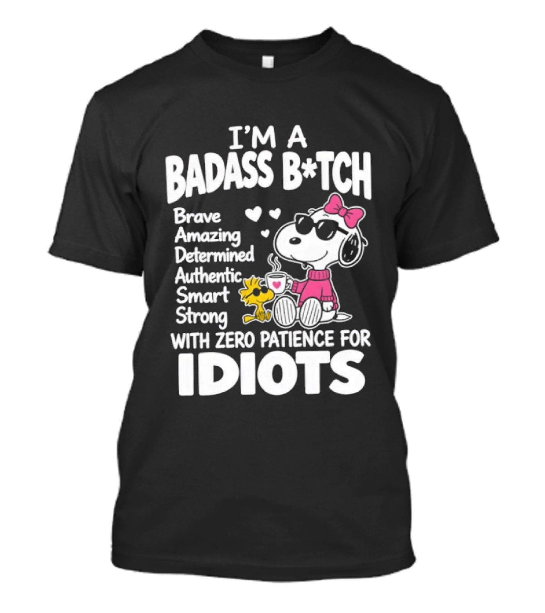 I'm A Badass B*tch Snoopy Brave Amazing Determined Authentic Smart Strong Zero Patience For Idiots T-Shirt